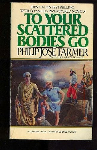 Philip José Farmer: To Your Scattered Bodies Go (Paperback, 1981, Berkley)