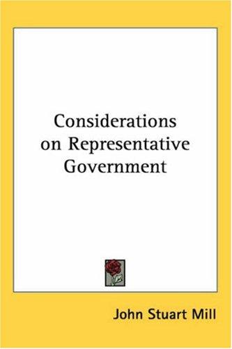 John Stuart Mill: Considerations On Representative Government (Paperback, 2004, Kessinger Publishing)