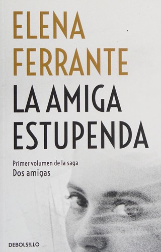 Elena Ferrante: La amiga estupenda (Paperback, Spanish language, 2018, Debolsillo)