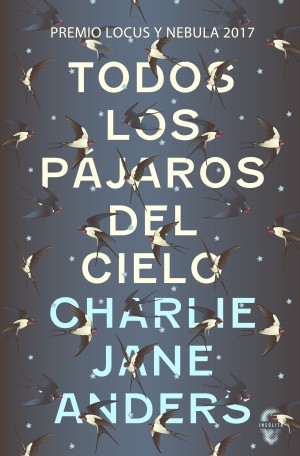 C. J. Anders:  Todos los pájaros del cielo (2018, Insólita)