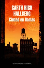 Garth Risk Hallberg: Ciudad en llamas (2016, Literatura Random House, Random House)