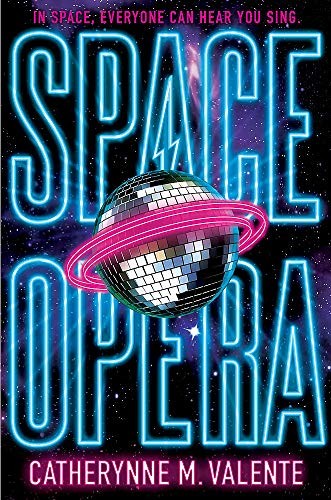 Catherynne M. Valente: Space Opera (2018)