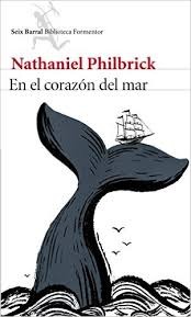 Nathaniel Philbrick: En el corazón del mar (2015, Seix Barral)