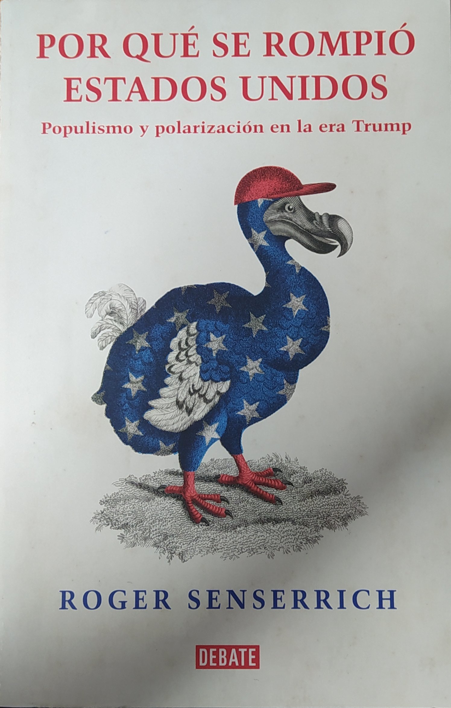 Roger Senserrich: Por qué se rompió Estados Unidos (Paperback, Spanish language, Debate)