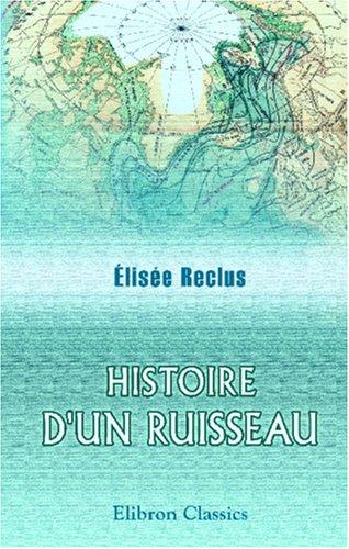 Élisée Reclus: Histoire d'un ruisseau (Paperback, French language, Adamant Media Corporation)