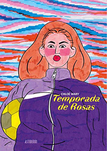 Chloé Wary, Lucía Bermúdez Carballo: Temporada de Rosas (Hardcover, Spanish language, ASTIBERRI EDICIONES)