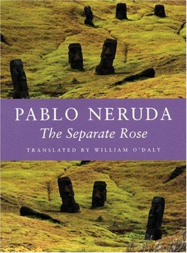 Pablo Neruda: The separate rose (2005, Copper Canyon Press)