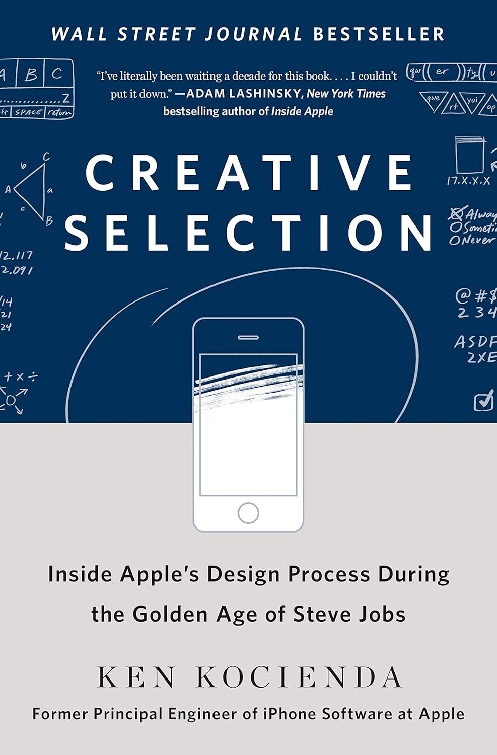 Ken Kocienda: Creative Selection: Inside Apple's Design Process During the Golden Age of Steve Jobs (Hardcover, 2018, St. Martin's Press)
