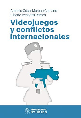Alberto Venegas Ramos, Antonio César Moreno Cantano: Videojuegos y conflictos internacionales (Paperback, Ediciones Hoy)