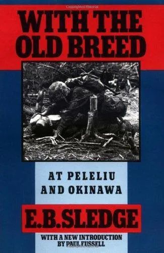 Eugene Sledge: With the Old Breed: At Peleliu and Okinawa (1990, Oxford University Press)