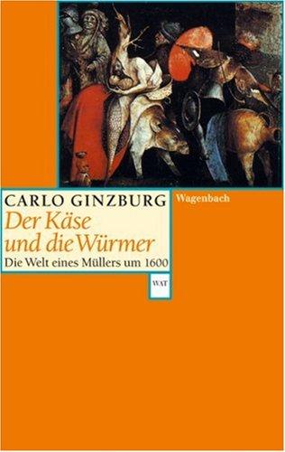 Carlo Ginzburg: Der Käse und die Würmer. Die Welt eines Müllers um 1600. (Paperback, German language, 2002, Wagenbach)