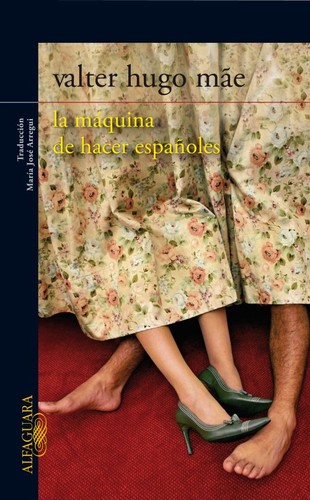 Valter Hugo Mãe: La máquina de hacer españoles (2011, Alfaguara)