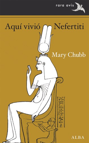 Mary Chubb: Aquí vivió Nefertiti (Paperback, Spanish language, 2022, Alba)