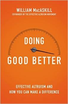 William MacAskill: Doing Good Better (2015, Gotham)