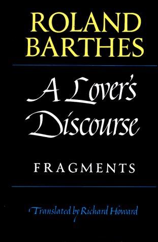 Roland Barthes: A Lover's Discourse (1979, Hill and Wang)