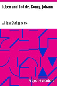 William Shakespeare: Leben und Tod des Königs Johann (German language, 2005, Project Gutenberg)