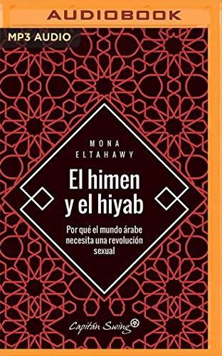 Mona Eltahawy, Alejandra Maldonado: El himen y el hiyab (AudiobookFormat, Spanish language, Audible Studios on Brilliance, Audible Studios on Brilliance Audio)