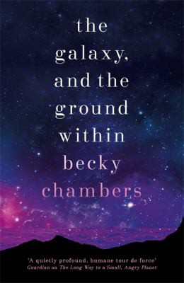 Becky Chambers: The Galaxy, and the Ground Within (2021, Hodder & Stoughton)