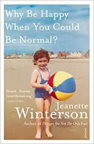 Jeanette Winterson: Why Be Happy When You Could Be Normal? (Paperback, 2012, Penguin Random House)