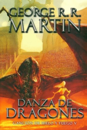 George R.R. Martin: Canción de hielo y fuego V. Danza de dragones. - 1. ed. (2012, Debolsillo)