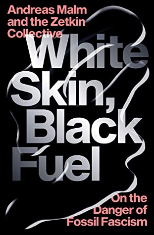 The Zetkin Collective, Andreas Malm: White Skin, Black Fuel (Paperback, 2021, Verso)