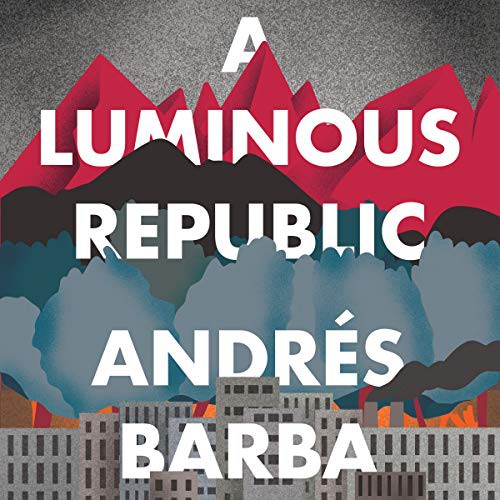 Andrés Barba, Jonathan Davis, Lisa Dillman, Edmund White: A Luminous Republic (AudiobookFormat, 2020, HMH Audio)