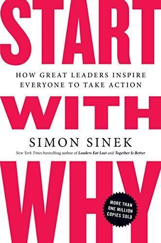 Simon Sinek: Start with Why: How Great Leaders Inspire Everyone to Take Action (2011)