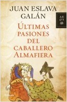 Juan Eslava Galán: Últimas pasiones del caballero Almafiera (Spanish language, 2012, Planeta)