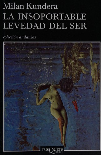 Milan Kundera: La insoportable levedad del ser (Spanish language, 2008, Tusquets Editores S.A.)