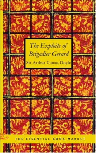 Arthur Conan Doyle: The Exploits of BRIGADIER GERARD (Paperback, 2006, BiblioBazaar)