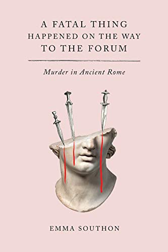 Emma Southon: A Fatal Thing Happened on the Way to the Forum (2021, Abrams Press)