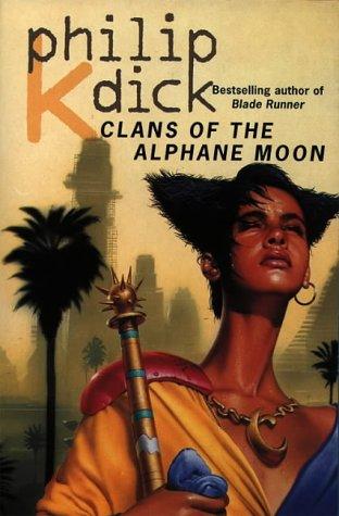 Philip K. Dick: Clans of the Alphane Moon (1996, Voyager)