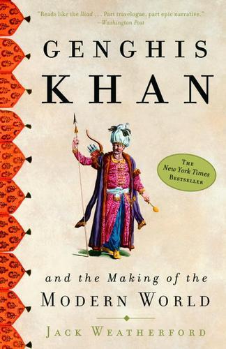 Jack Weatherford: Genghis Khan and the Making of the Modern World (2004)