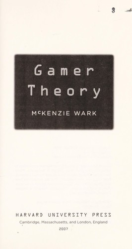 McKenzie Wark: Gamer theory (Hardcover, 2007, Harvard University Press)