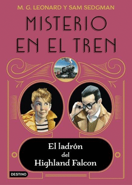 M.G. Leonard, Sam Sedgman, Rosa María Sanz Ruiz: Misterio en el tren 1. El ladrón del Highland Falcon (Hardcover, 2021, Destino Infantil & Juvenil)