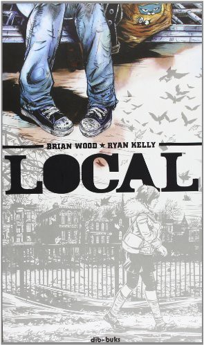 Lorenzo Félix Díaz Buendía, Brian Wood, Ryan Kelly: Local (Hardcover, 2013, Dibbuks)
