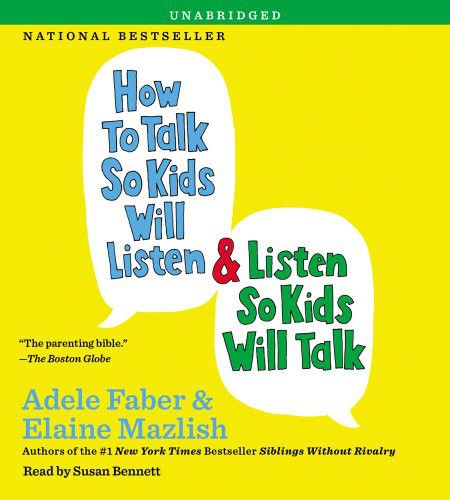 Adele Faber, Elaine Mazlish, Susan Bennett: How to Talk So Kids Will Listen & Listen So Kids Will Talk (AudiobookFormat, 2013, Simon & Schuster Audio)