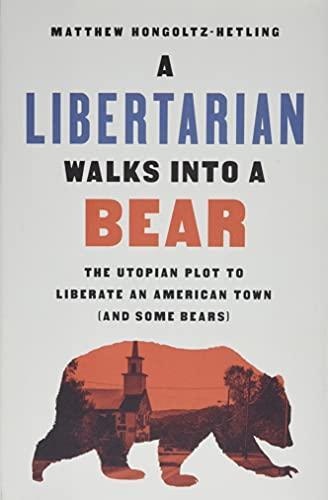 Matthew Hongoltz-Hetling: A libertarian walks into a bear (Hardcover, PublicAffairs)