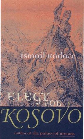 Ismail Kadare: Elegy for Kosovo (2000, Arcade Pub., Distributed by Time Warner Trade Publishing)