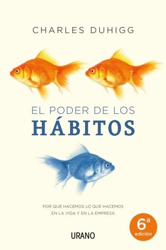 Johan-Frédérik Hel Guedj, Charles Duhigg: El poder de los hábitos : por qué hacemos lo que hacemos en la vida y en la empresa - 1. edición (2012, Ediciones Urano)