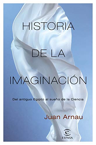 Juan Arnau: Historia de la imaginación (Paperback, Espasa)