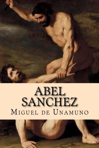Miguel de Unamuno, Damilys Yanez: Abel Sanchez (Paperback, 2016, Createspace Independent Publishing Platform, CreateSpace Independent Publishing Platform)
