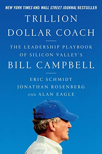 Jonathan Rosenberg, Alan Eagle, Eric Schmidt: Trillion Dollar Coach (Hardcover, 2019, HarperBusiness)