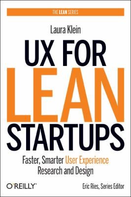 Laura Klein: Ux For Lean Startups Faster Smarter User Experience Research And Design (2013, O'Reilly Media, Inc, USA)