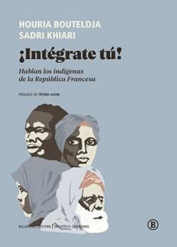 Houria Bouteldja, Sadri Khiari, Fátima Aatar: ¡Intégrate tú! (Paperback, Bellaterra Edicions)