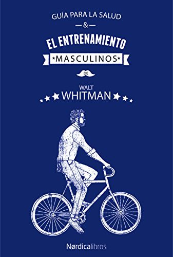 Walt Whitman: Guía para la salud y el entrenamiento masculinos (Hardcover, Nrdica Libros)
