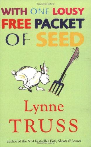 Lynne Truss: With One Lousy Free Packet of Seed (Paperback, 2004, Profile Books Ltd, Gardners Books)