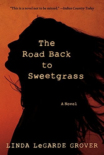 Linda LeGarde Grover: The Road Back to Sweetgrass: A Novel (Univ Of Minnesota Press)