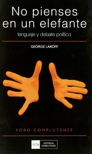 George Lakoff, Magdalena Mora Mallo: No pienses en un elefante. Lenguaje y debate político (Paperback, 2007, Editorial Complutense, S.A.)