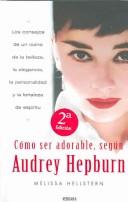 Melissa Hellstern: Como ser adorable, segun Audrey Hepburn (Hardcover, Spanish language, 2005, Ediciones B, S.A. (Vergara))
